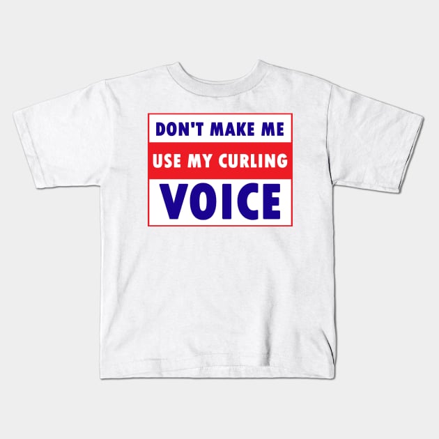 don't make me use my curling voice Kids T-Shirt by Calisi